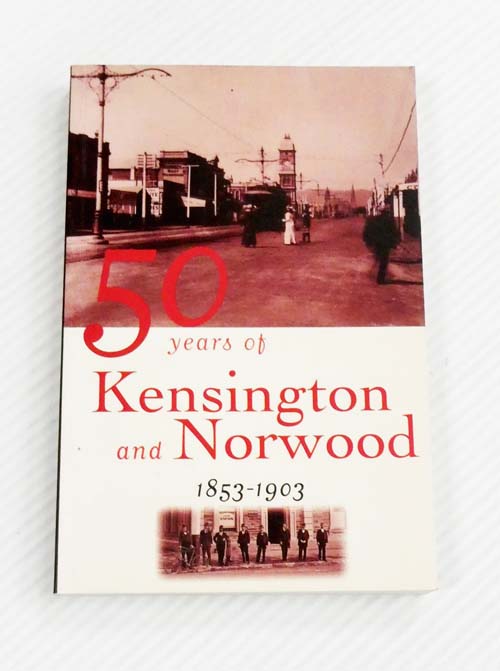 Image for 50 Years of Kensington and Norwood 1853-1903 50 Years of Kensington and Norwood 1853-1903