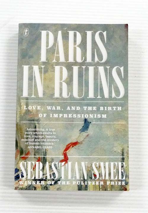 Paris in Ruins. Love, War, and the Birth of Impressionism