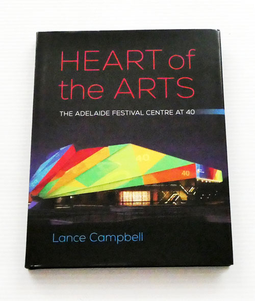 Image for Heart of the Arts. The Adelaide Festival Centre at 40 Heart of the Arts. The Adelaide Festival Centre at 40
