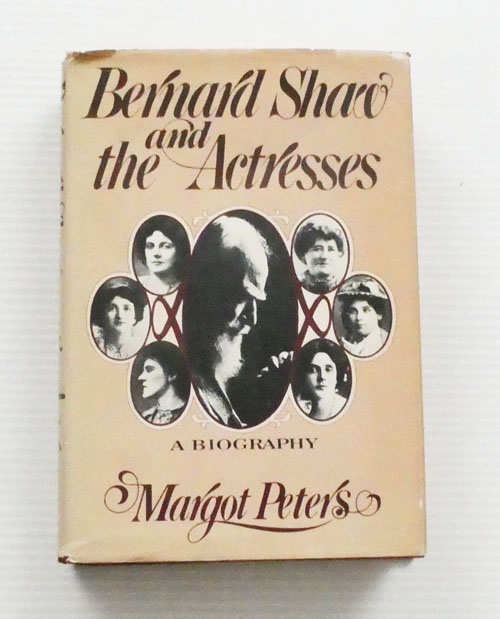 Image for Bernard Shaw and the Actresses: A Biography Bernard Shaw and the Actresses: A Biography