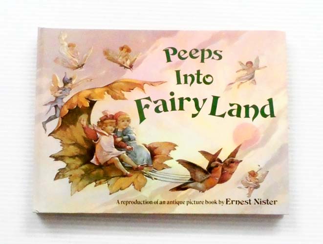 Peeps into Fairyland A Reproduction of an Antique Picture Book by Ernest Nister