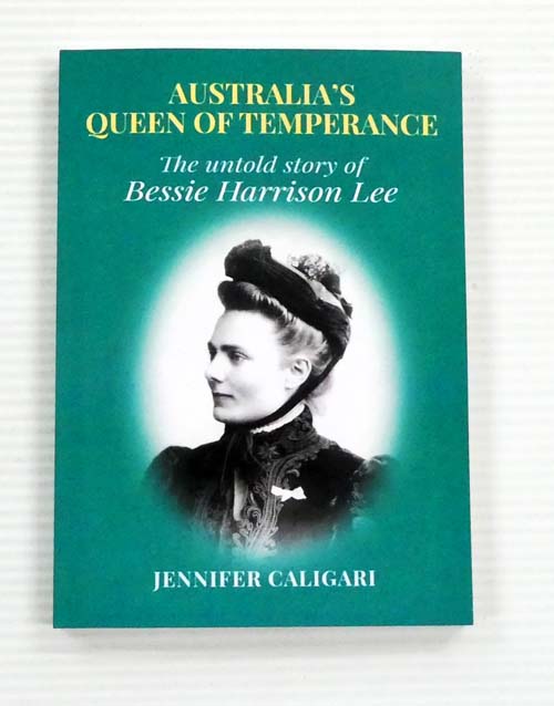 Queen of Temperance : The Untold Story of Bessie Harrison Lee