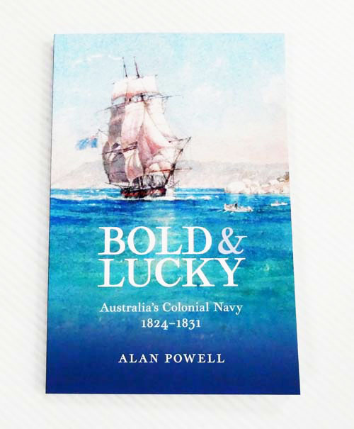 Bold and Lucky Australia's Colonial Navy 1824 - 1831