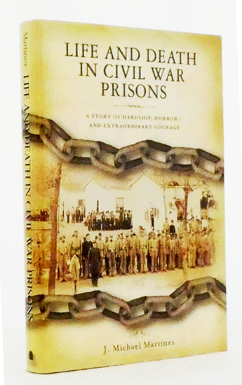 Life and Death in Civil War Prisons The Parallel Torments of Corporal John Wesley Minnich, C.S.A. and Sergeant Warren Lee Goss, U.S.A.