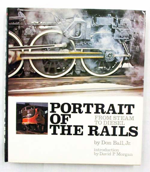 Portrait of the Rails From Steam to Diesel