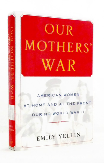 Our Mothers' War: American Women at Home and at the Front During World War II
