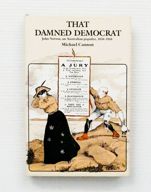 That Damned Democrat: John Norton, an Australian Populist, 1858-1916