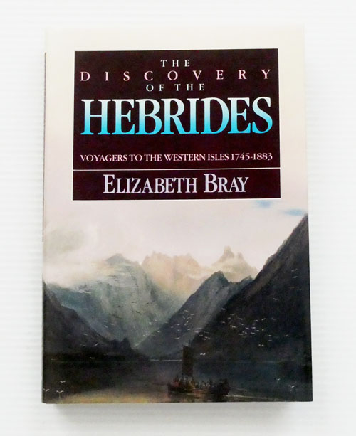 The Discovery of the Hebrides. Voyagers to the Western Isles 1745-1883