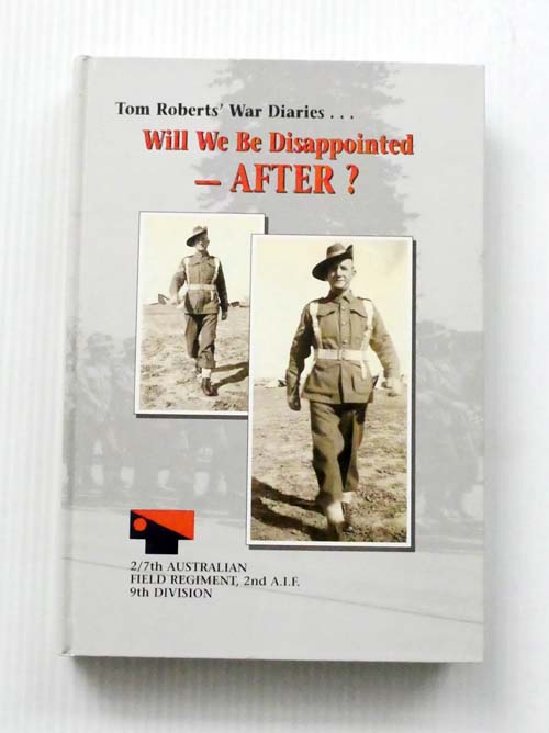Will we be disappointed - After Tom Roberts' War Diaries (Signed and Inscribed by Pat Roberts)