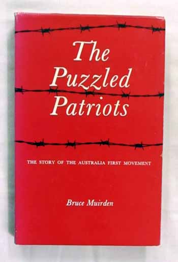 The Puzzled Patriots. The Story of the Australia First Movement