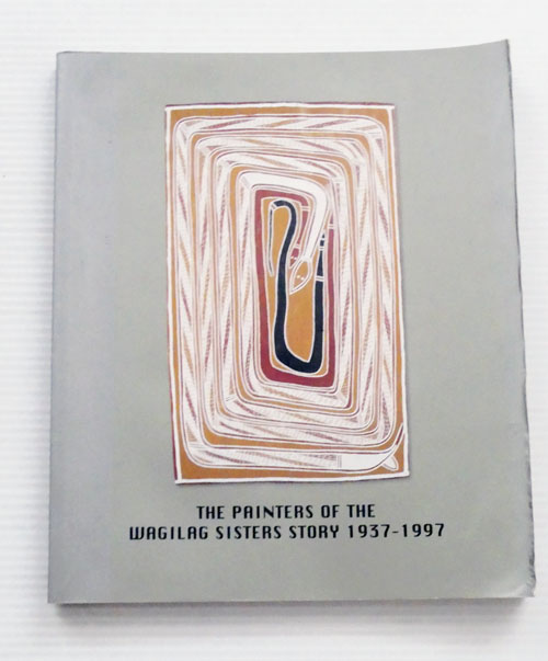 The Painters of the Wagilag Sisters Story 1937-1997