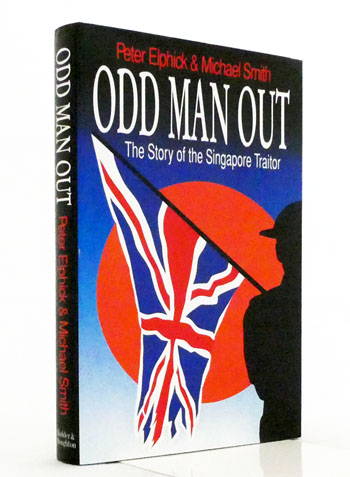 Odd Man Out. The Story of the Singapore Traitor